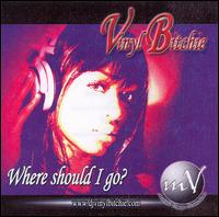 Vinyl Bitchie - Where Should I Go? lyrics