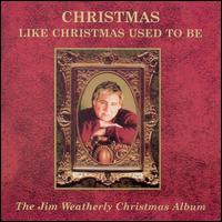 Jim Weatherly - Christmas Like Christmas Used to Be lyrics