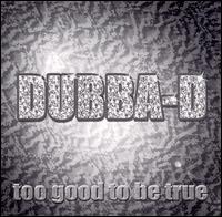 Dubba D - Too Good to Be True lyrics