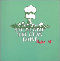 You Me and the Atom Bomb - Shake It Up lyrics