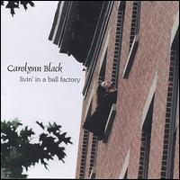 Carolynn Black - Livin' in a Ball Factory lyrics