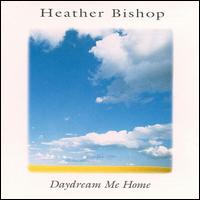 Heather Bishop - Daydream Me Home lyrics