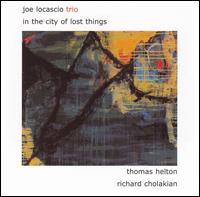 Joe LoCascio Trio - In the City of Lost Things lyrics