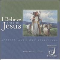 Brigham Young University Singers - I Believe This Is Jesus: African-American Spirituals lyrics