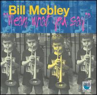 Bill Mobley - Mean What You Say lyrics