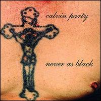 Calvin Party - Never as Black lyrics