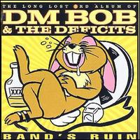 DM Bob & The Deficits - Bands Ruin lyrics