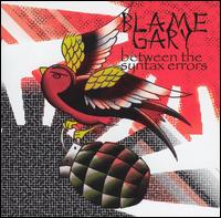 Blame Gary - Between the Syntax Errors lyrics