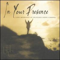 Blessed Hope Chapel Praise Team - In Your Presence: Live Worship at Blessed Hope Chapel lyrics