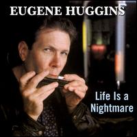 Eugene Huggins - Life Is a Nightmare [live] lyrics