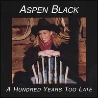 Aspen Black - A Hundred Years Too Late [Catawba] lyrics