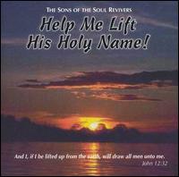 Sons of the Soul Revivers - Help Me Lift His Holy Name! [live] lyrics