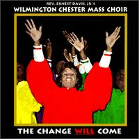 Wilmington Chester Mass Choir - Change Will Come lyrics