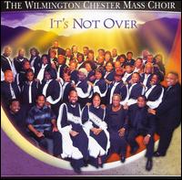 Wilmington Chester Mass Choir - It's Not Over lyrics