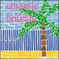 Ceramic Holiday - Ceramic Holiday lyrics