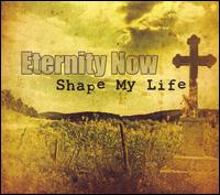 Eternity Now - Shape My Life lyrics