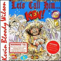 Kevin Bloody Wilson - Let's Call Him Kev lyrics