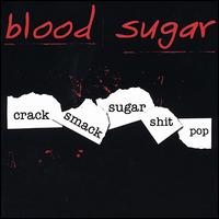 Blood Sugar - Crack Smack Sugar Shit Pop lyrics
