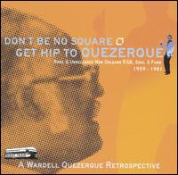 Wardell Quezergue - Don't Be No Square, Get Hip to Quezerque lyrics