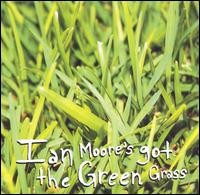 Ian Moore - Ian Moore's Got the Green Grass lyrics