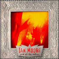 Ian Moore - And All The Colors... lyrics