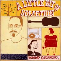 Tommy Guerrero - A Little Bit of Somethin' lyrics