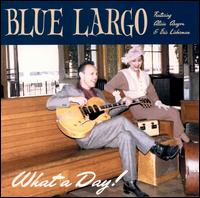 Blue Largo - What a Day! lyrics