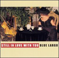 Blue Largo - Still in Love With You lyrics
