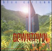 Blue Cartoon - Downtown Shangri La lyrics