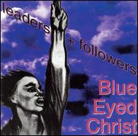 Blue Eyed Christ - Followers & Leaders lyrics