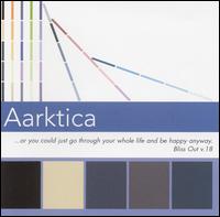 Aarktica - Or You Could Just Go Through Your Whole Life and Be Happy Anyway lyrics