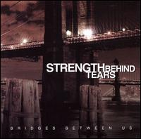 Strength Behind Tears - Bridges Between Us lyrics