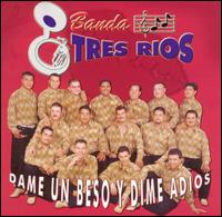 Banda Tres Rios - Dame un Beso y Dime Adios lyrics