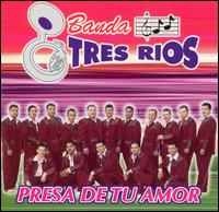 Banda Tres Rios - Presa de Tu Amor lyrics