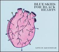 Blue Skies for Black Hearts - Love Is Not Enough lyrics