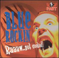 Blue Rockin' - Raaaaw...Not Cooked lyrics