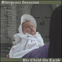 Bluegrass Invasion - His Child on Earth lyrics