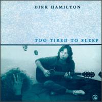 Dirk Hamilton - Too Tired to Sleep lyrics