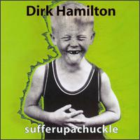 Dirk Hamilton - Sufferupachuckle lyrics