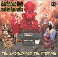 Barbecue Bob & the Spareribs - The Sacred & the Propane lyrics