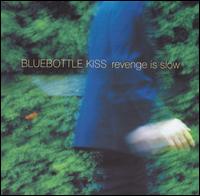 Bluebottle Kiss - Revenge Is Slow lyrics