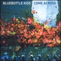 Bluebottle Kiss - Come Across lyrics