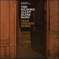 Kilborn Alley Blues Band - Tear Chicago Down lyrics
