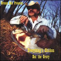 Bronco Bob - Everything's Chicken But the Gravey lyrics