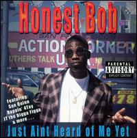 Honest Bob [Rap] - Just Aint Heard of Me Yet lyrics