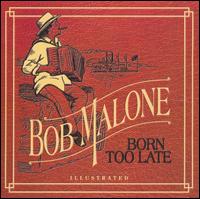 Bob Malone - Born Too Late lyrics