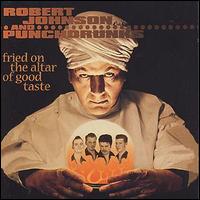 Robert Johnson & Punchdrunks [13] - Fried on the Altar of Good Taste lyrics