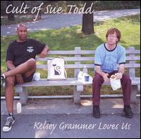 Cult of Sue Todd - Kelsey Grammer Loves Us lyrics