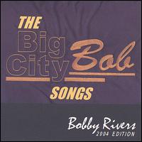 Bobby Rivers - The Big City Bob Songs lyrics