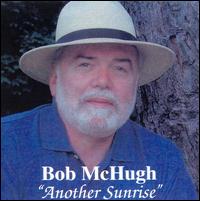 Bob McHugh - Another Sunrise lyrics